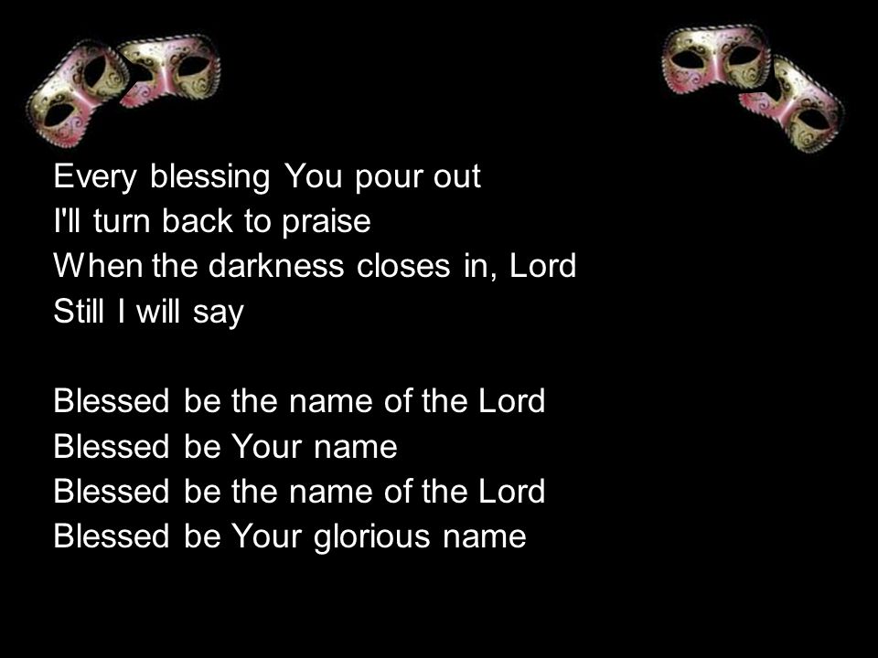 Every blessing You pour out