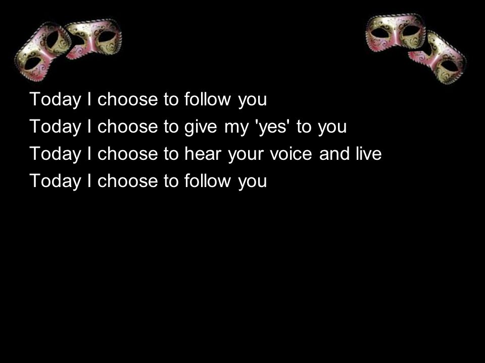 Today I choose to follow you