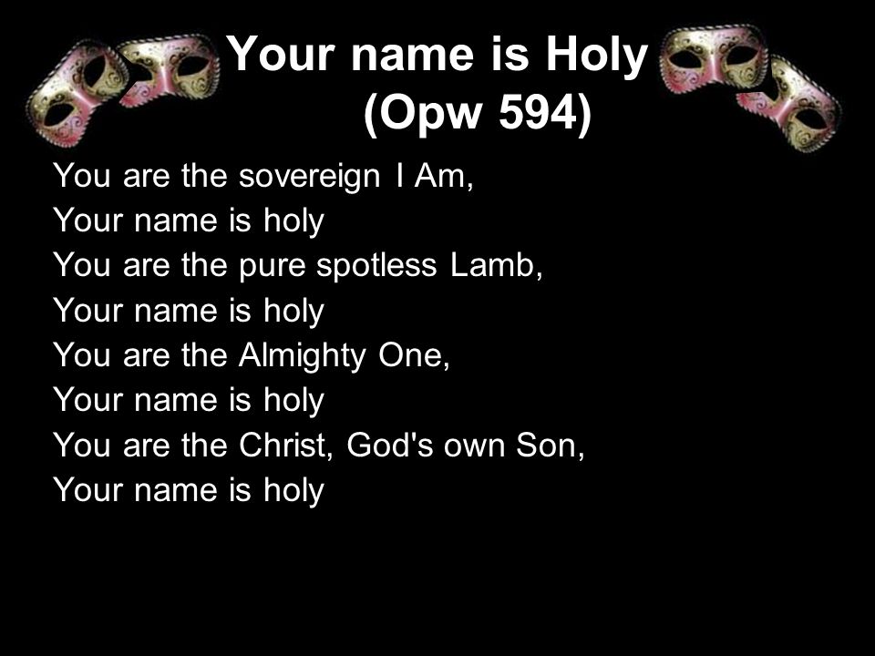 Your name is Holy (Opw 594) You are the sovereign I Am,