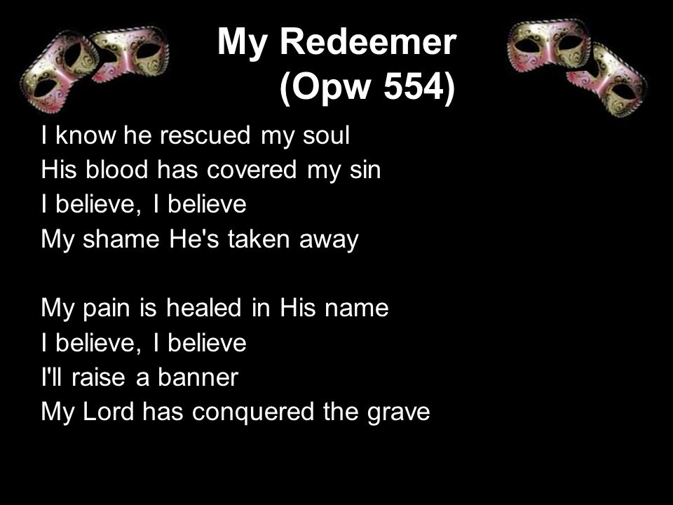 My Redeemer (Opw 554) I know he rescued my soul
