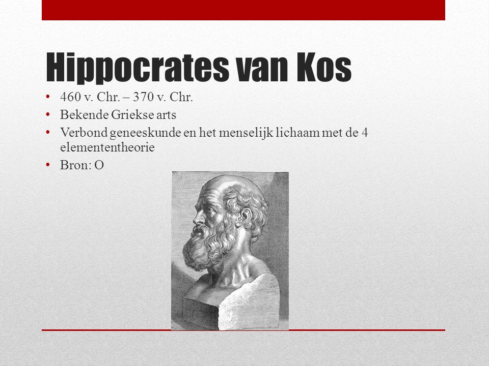 Hippocrates van Kos 460 v. Chr. – 370 v. Chr. Bekende Griekse arts