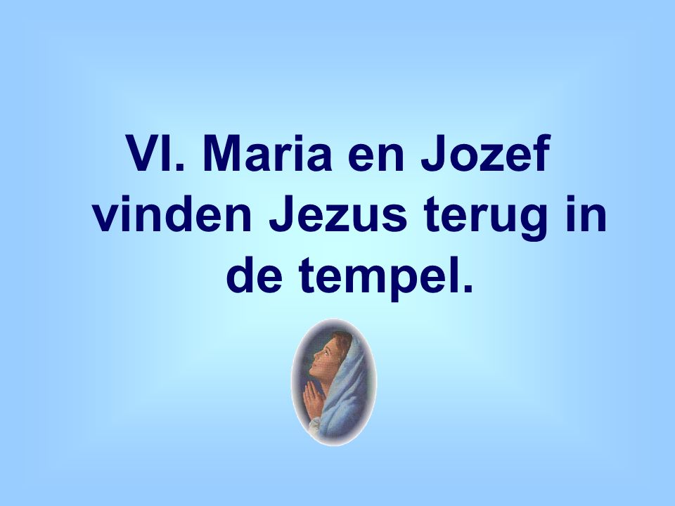 VI. Maria en Jozef vinden Jezus terug in de tempel.