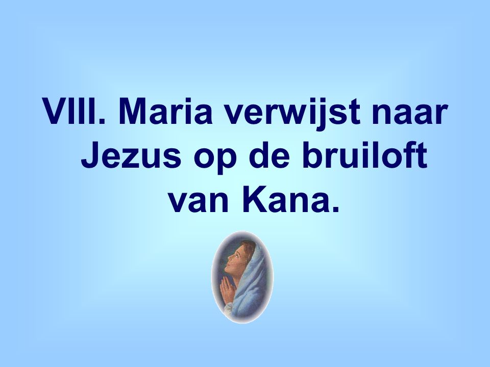 VIII. Maria verwijst naar Jezus op de bruiloft van Kana.