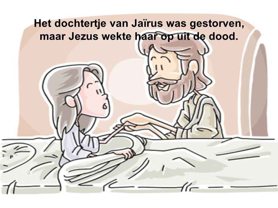 Het dochtertje van Jaïrus was gestorven, maar Jezus wekte haar op uit de dood.