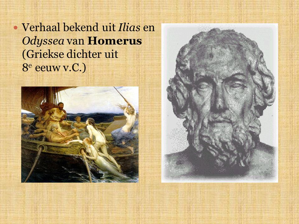 Verhaal bekend uit Ilias en Odyssea van Homerus (Griekse dichter uit 8e eeuw v.C.)