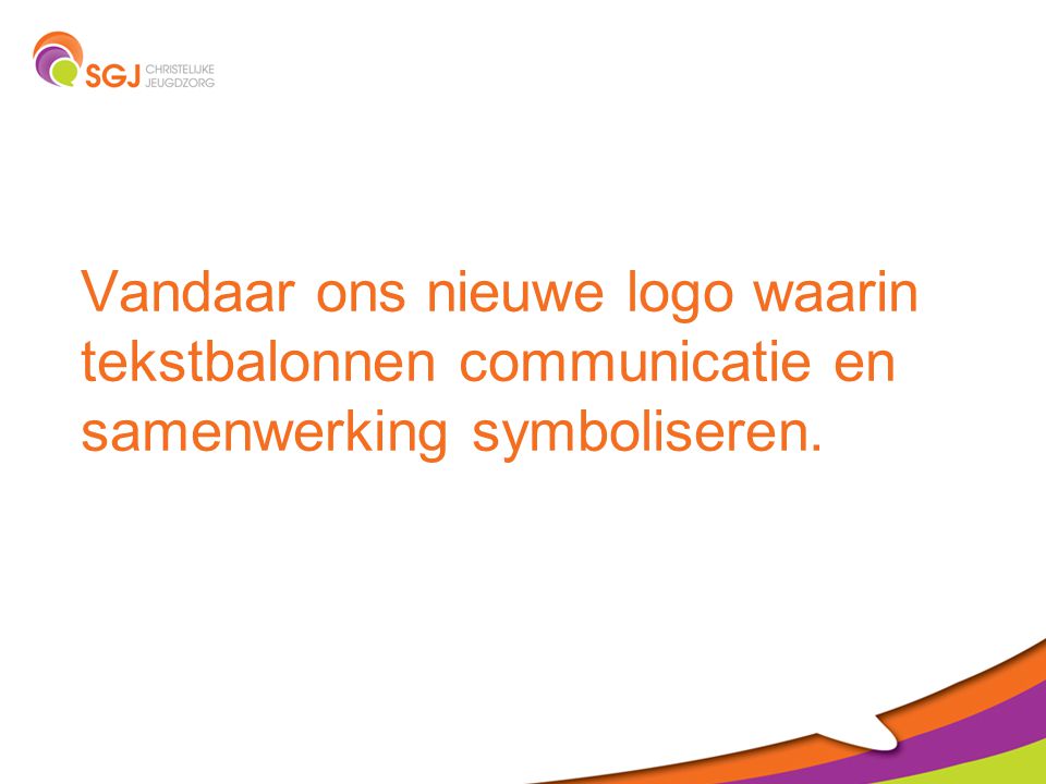 Vandaar ons nieuwe logo waarin tekstbalonnen communicatie en samenwerking symboliseren.