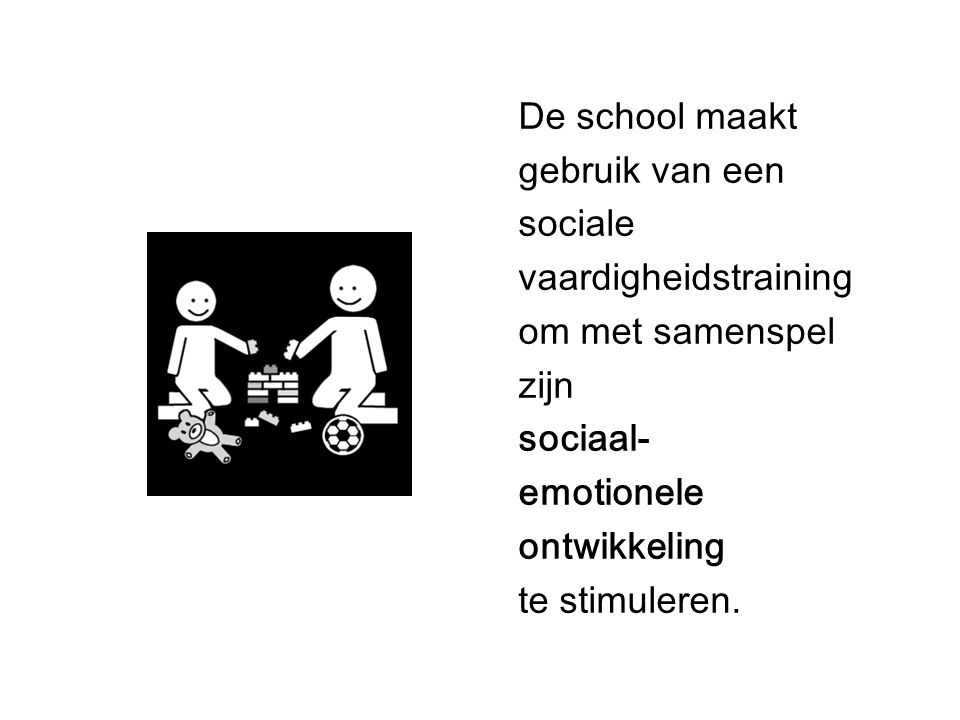 De school maakt gebruik van een. sociale. vaardigheidstraining. om met samenspel. zijn. sociaal-
