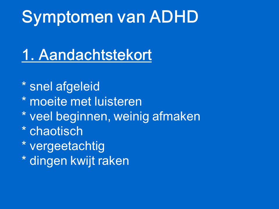 Symptomen van ADHD 1. Aandachtstekort. snel afgeleid