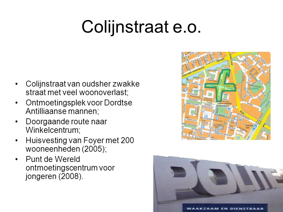 Colijnstraat e.o. Colijnstraat van oudsher zwakke straat met veel woonoverlast; Ontmoetingsplek voor Dordtse Antilliaanse mannen;