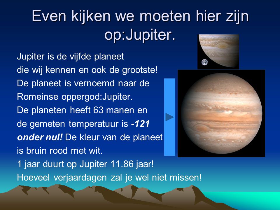 Even kijken we moeten hier zijn op:Jupiter.