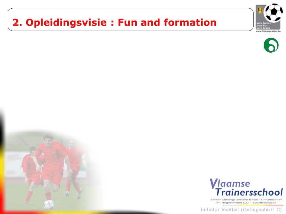 2. Opleidingsvisie : Fun and formation