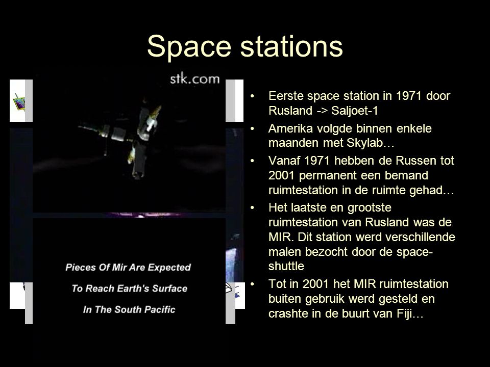 Space stations Eerste space station in 1971 door Rusland -> Saljoet-1. Amerika volgde binnen enkele maanden met Skylab…
