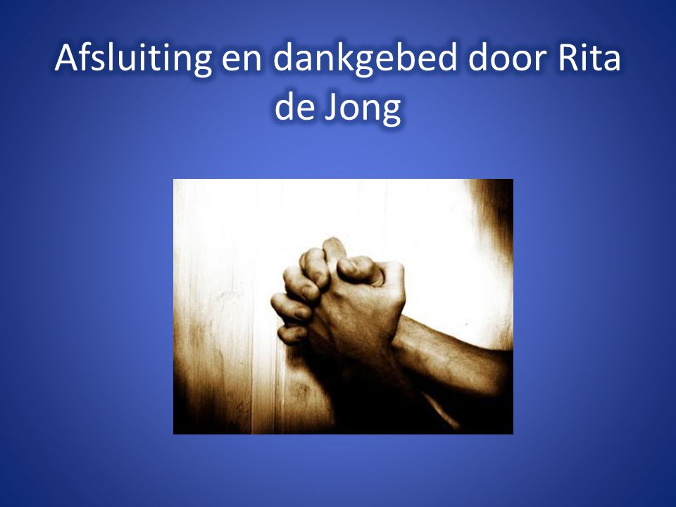 Afsluiting en dankgebed door Rita de Jong