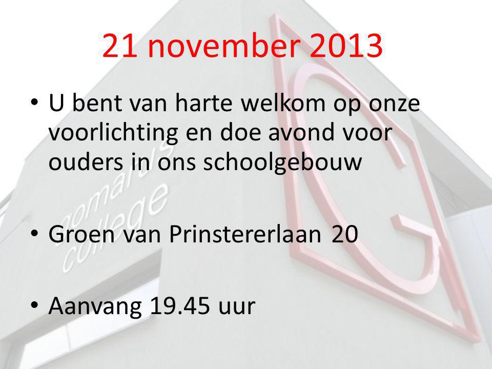 21 november 2013 U bent van harte welkom op onze voorlichting en doe avond voor ouders in ons schoolgebouw.