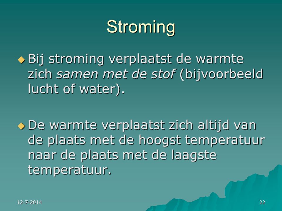 Stroming Bij stroming verplaatst de warmte zich samen met de stof (bijvoorbeeld lucht of water).