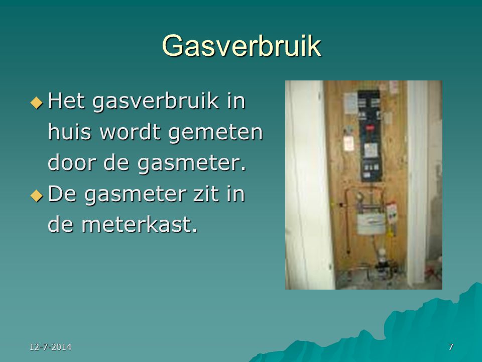 Gasverbruik Het gasverbruik in huis wordt gemeten door de gasmeter.