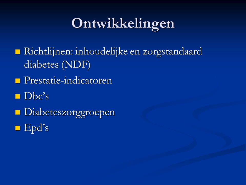 Ontwikkelingen Richtlijnen: inhoudelijke en zorgstandaard diabetes (NDF) Prestatie-indicatoren. Dbc’s.