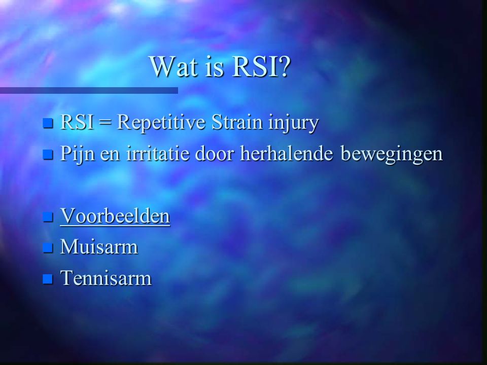 Wat is RSI RSI = Repetitive Strain injury