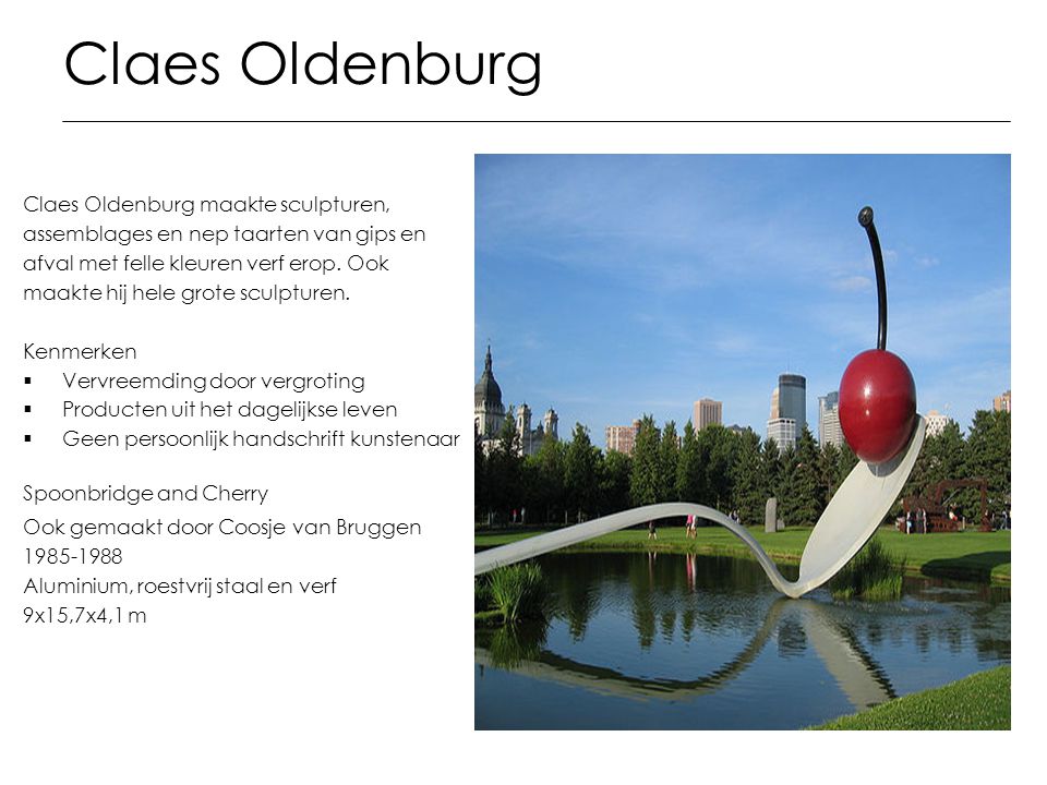 Claes Oldenburg Claes Oldenburg maakte sculpturen,