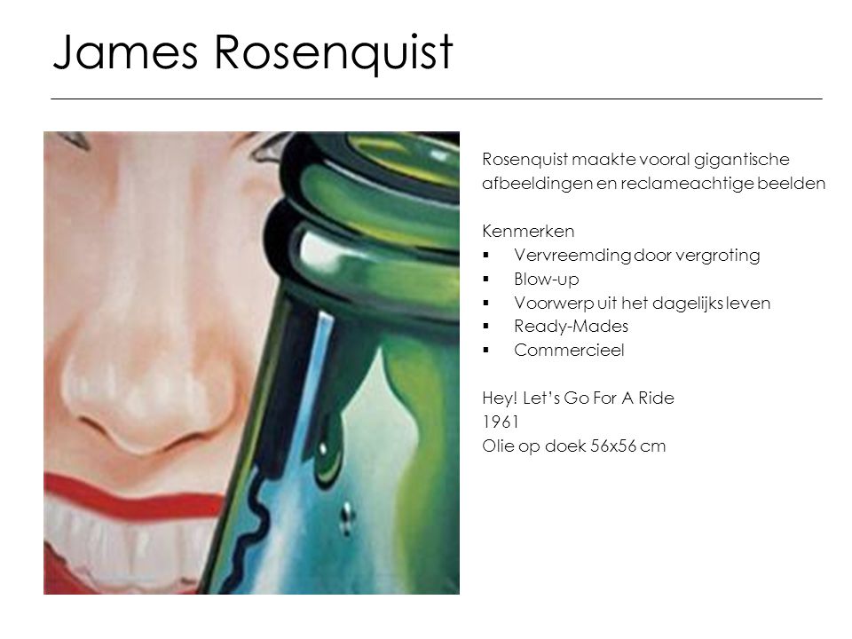 James Rosenquist Rosenquist maakte vooral gigantische