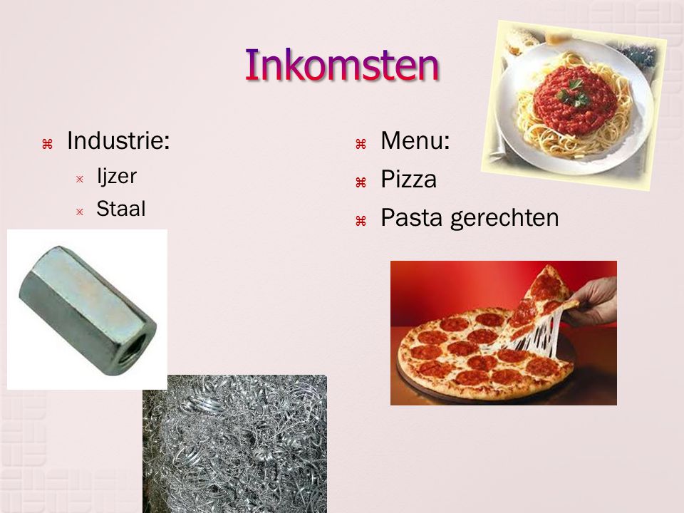 Inkomsten Industrie: Ijzer Staal Menu: Pizza Pasta gerechten