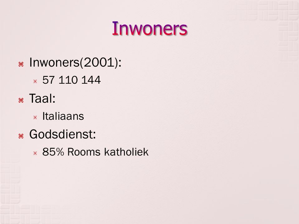 Inwoners Inwoners(2001): Taal: Godsdienst: Italiaans