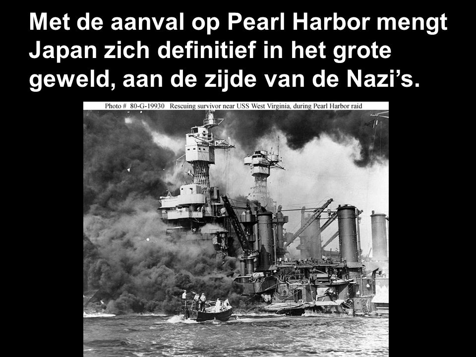 Met de aanval op Pearl Harbor mengt Japan zich definitief in het grote geweld, aan de zijde van de Nazi’s.