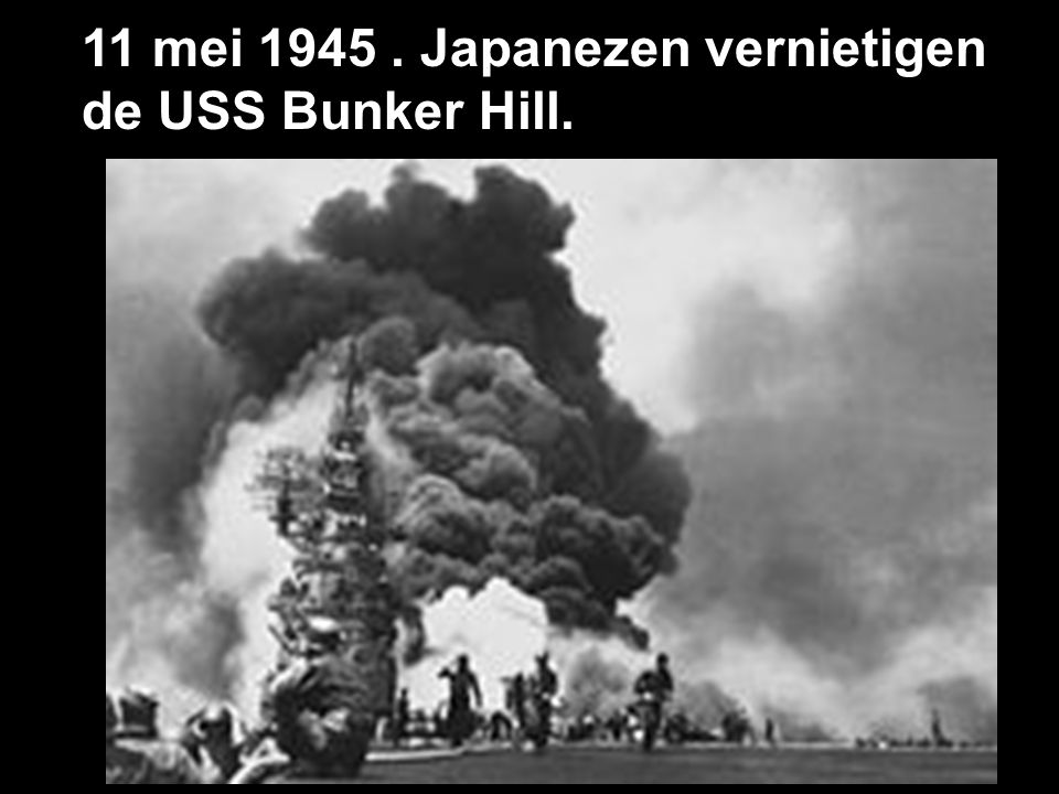 11 mei Japanezen vernietigen de USS Bunker Hill.