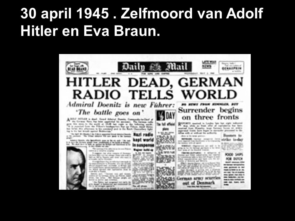 30 april Zelfmoord van Adolf Hitler en Eva Braun.