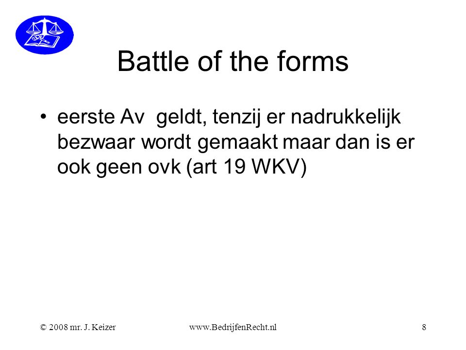 Battle of the forms eerste Av geldt, tenzij er nadrukkelijk bezwaar wordt gemaakt maar dan is er ook geen ovk (art 19 WKV)