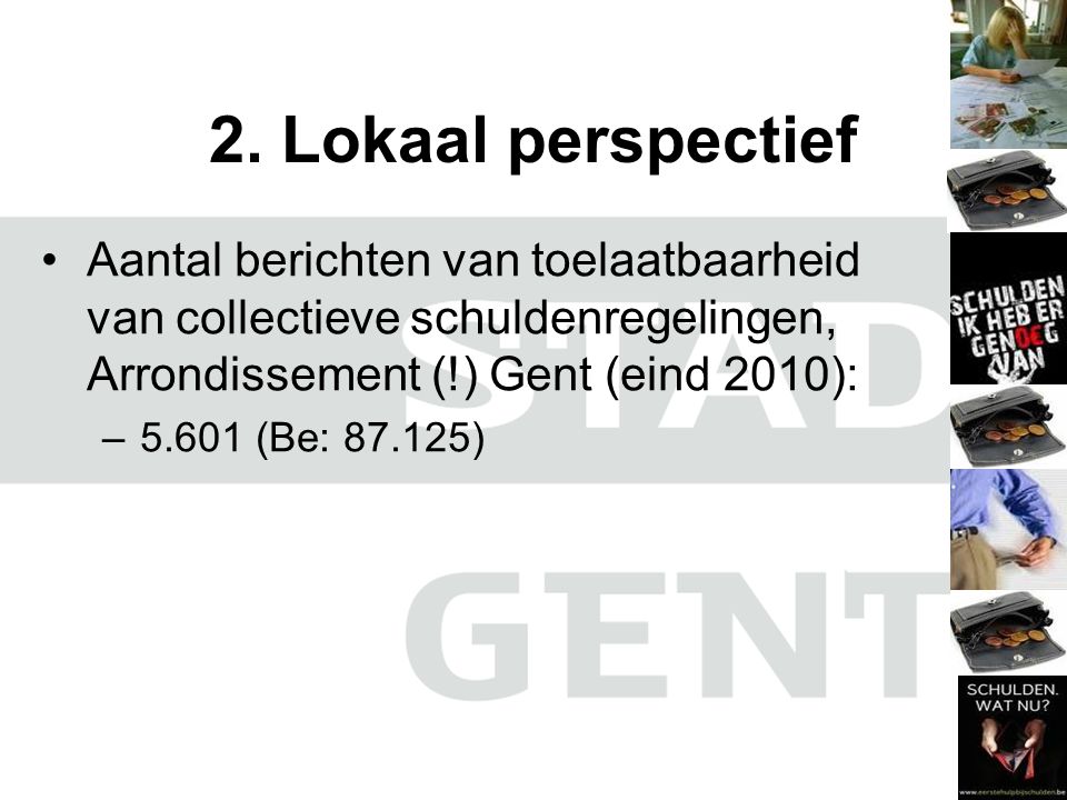 2. Lokaal perspectief Aantal berichten van toelaatbaarheid van collectieve schuldenregelingen, Arrondissement (!) Gent (eind 2010):