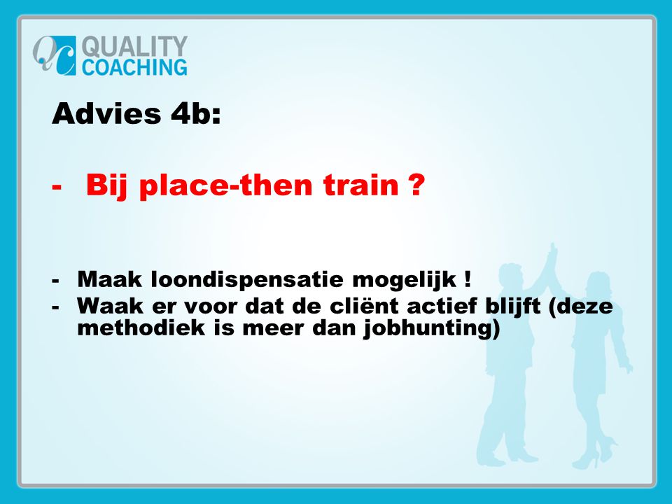 Advies 4b: Bij place-then train Maak loondispensatie mogelijk !