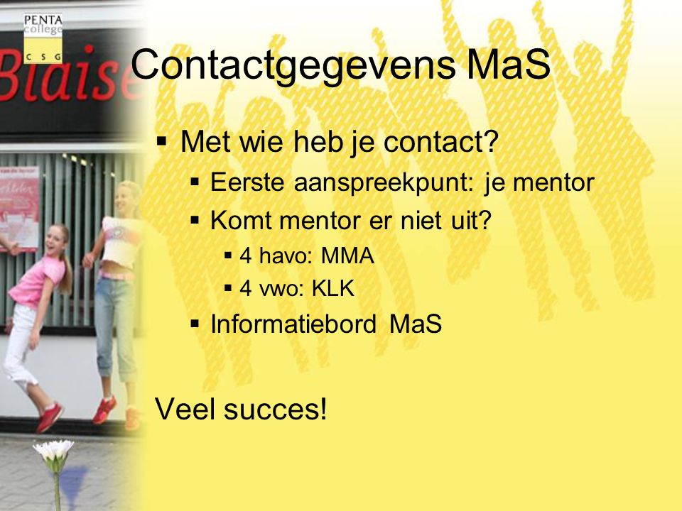 Contactgegevens MaS Met wie heb je contact Veel succes!