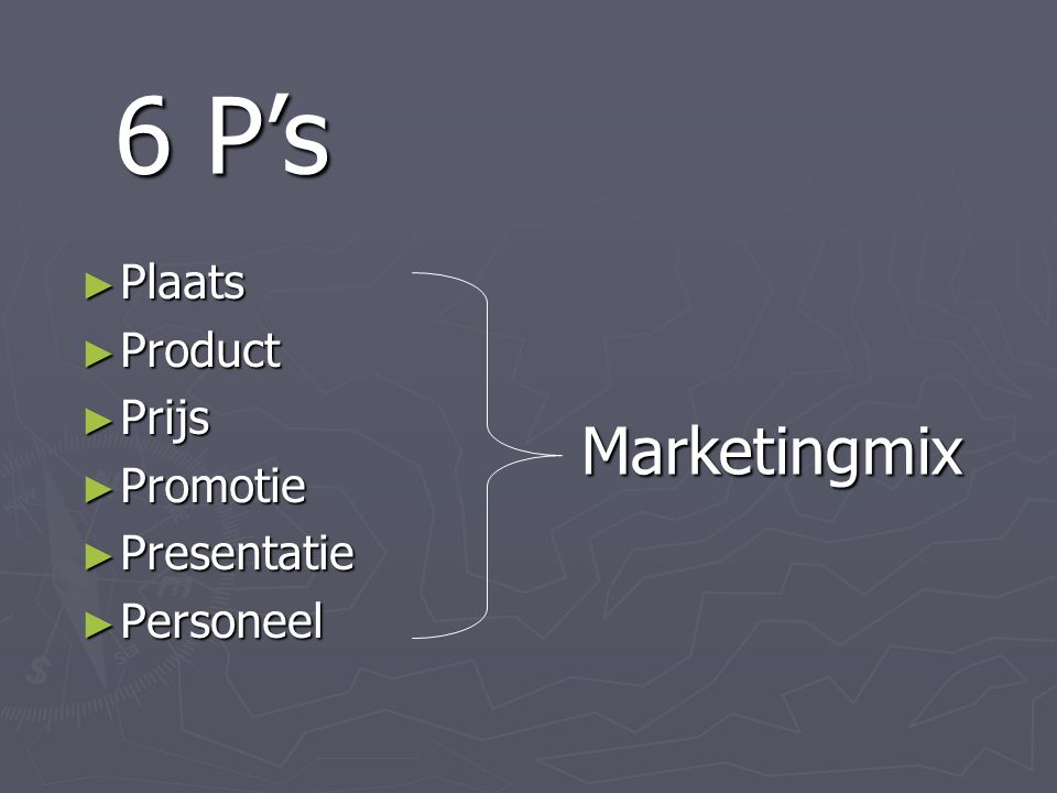 6 P’s Plaats Product Prijs Promotie Presentatie Personeel Marketingmix