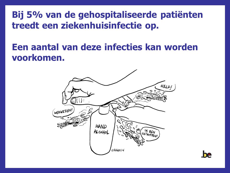 Bij 5% van de gehospitaliseerde patiënten treedt een ziekenhuisinfectie op.