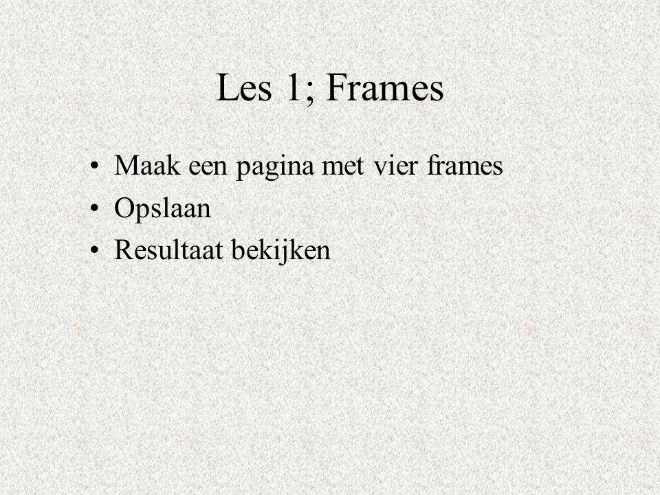 Les 1; Frames Maak een pagina met vier frames Opslaan
