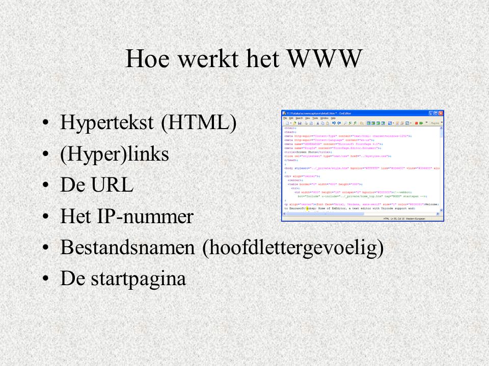 Hoe werkt het WWW Hypertekst (HTML) (Hyper)links De URL Het IP-nummer