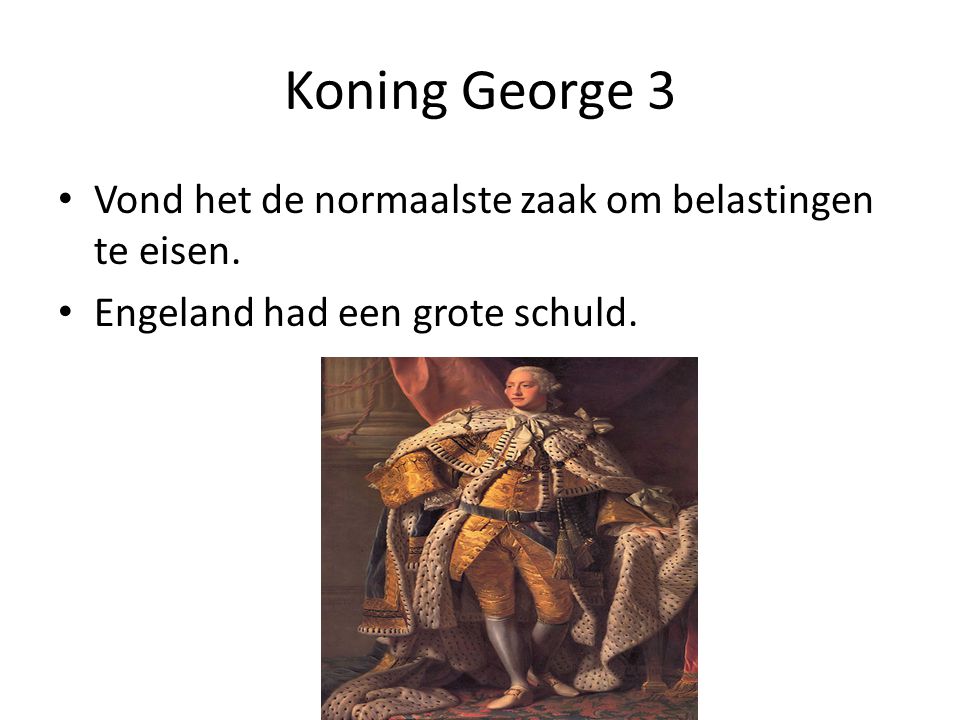 Koning George 3 Vond het de normaalste zaak om belastingen te eisen.