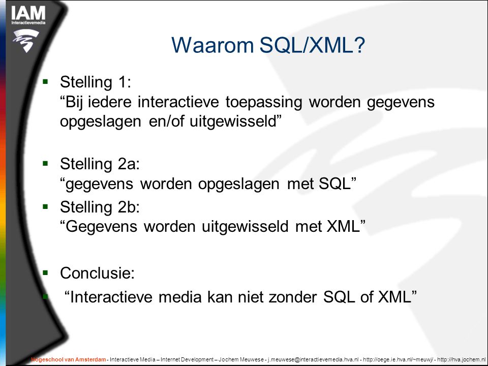 Waarom SQL/XML Stelling 1: Bij iedere interactieve toepassing worden gegevens opgeslagen en/of uitgewisseld