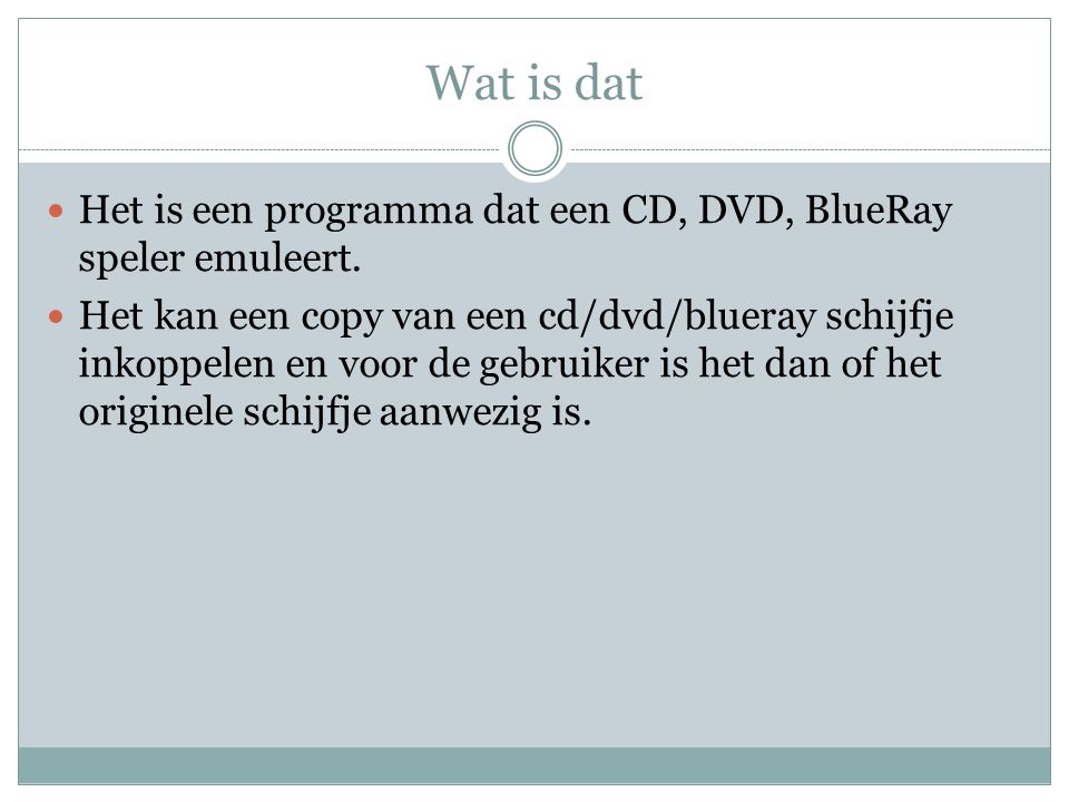 Wat is dat Het is een programma dat een CD, DVD, BlueRay speler emuleert.