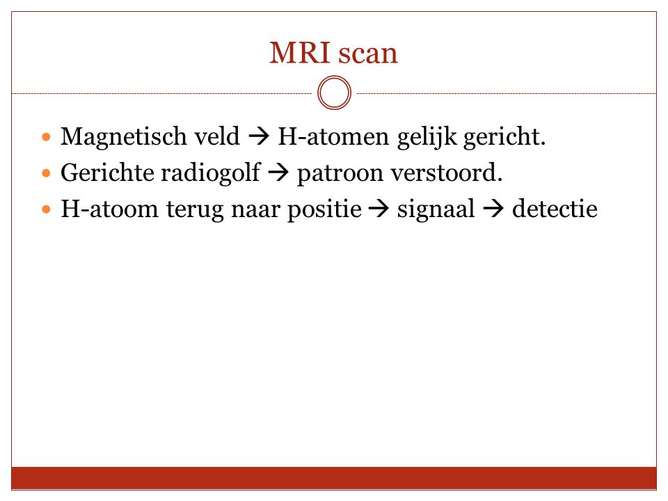 MRI scan Magnetisch veld  H-atomen gelijk gericht.