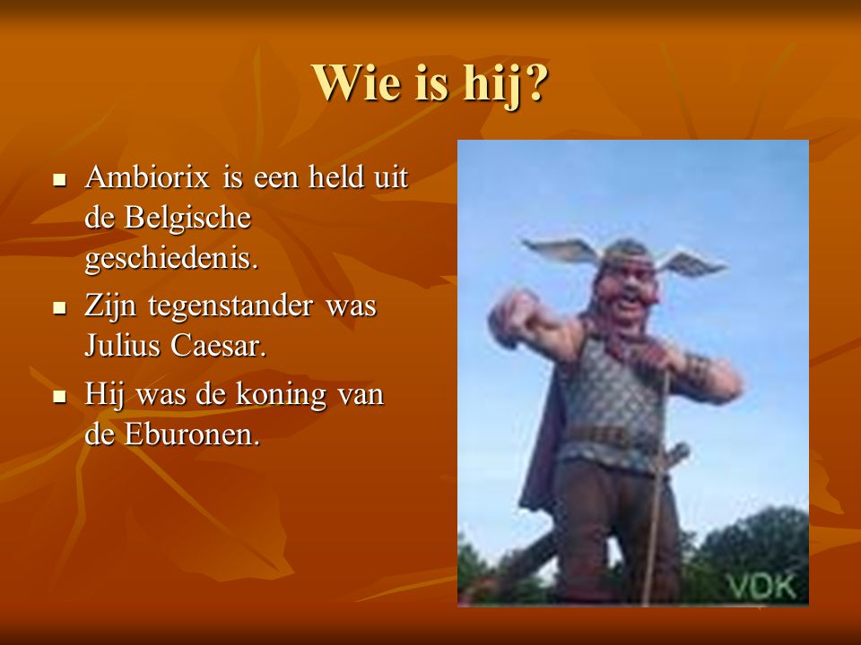 Wie is hij Ambiorix is een held uit de Belgische geschiedenis.