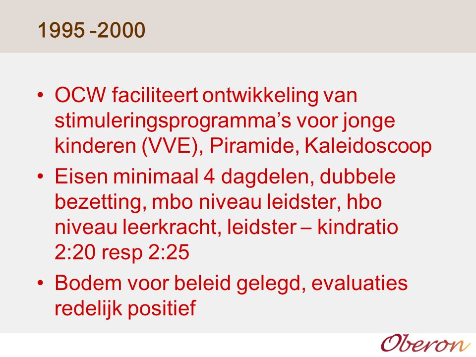 OCW faciliteert ontwikkeling van stimuleringsprogramma’s voor jonge kinderen (VVE), Piramide, Kaleidoscoop.