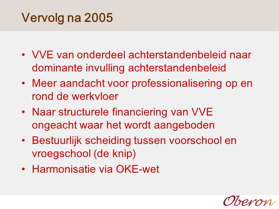 Vervolg na 2005 VVE van onderdeel achterstandenbeleid naar dominante invulling achterstandenbeleid.