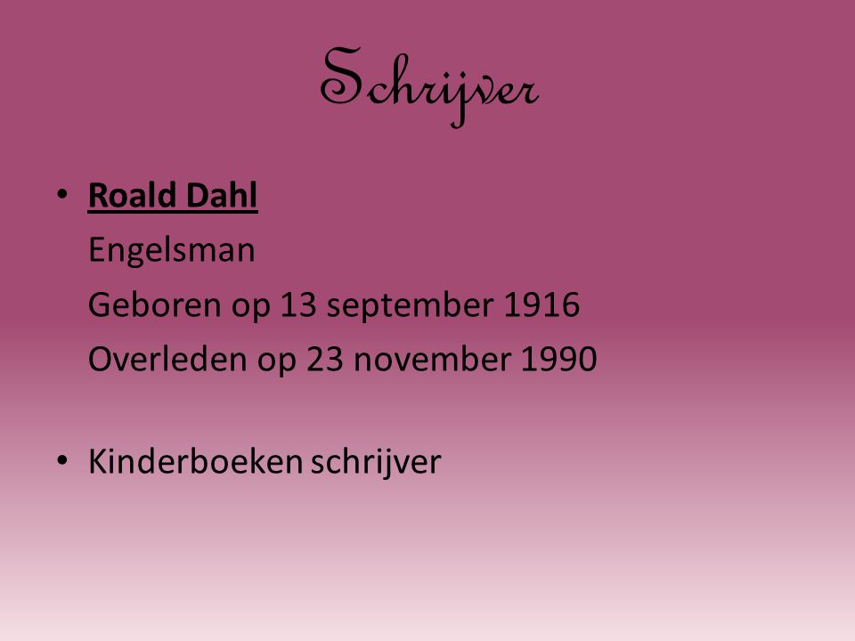 Schrijver Roald Dahl Engelsman Geboren op 13 september 1916