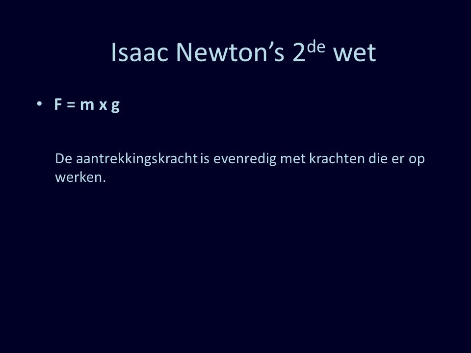 Isaac Newton’s 2de wet F = m x g