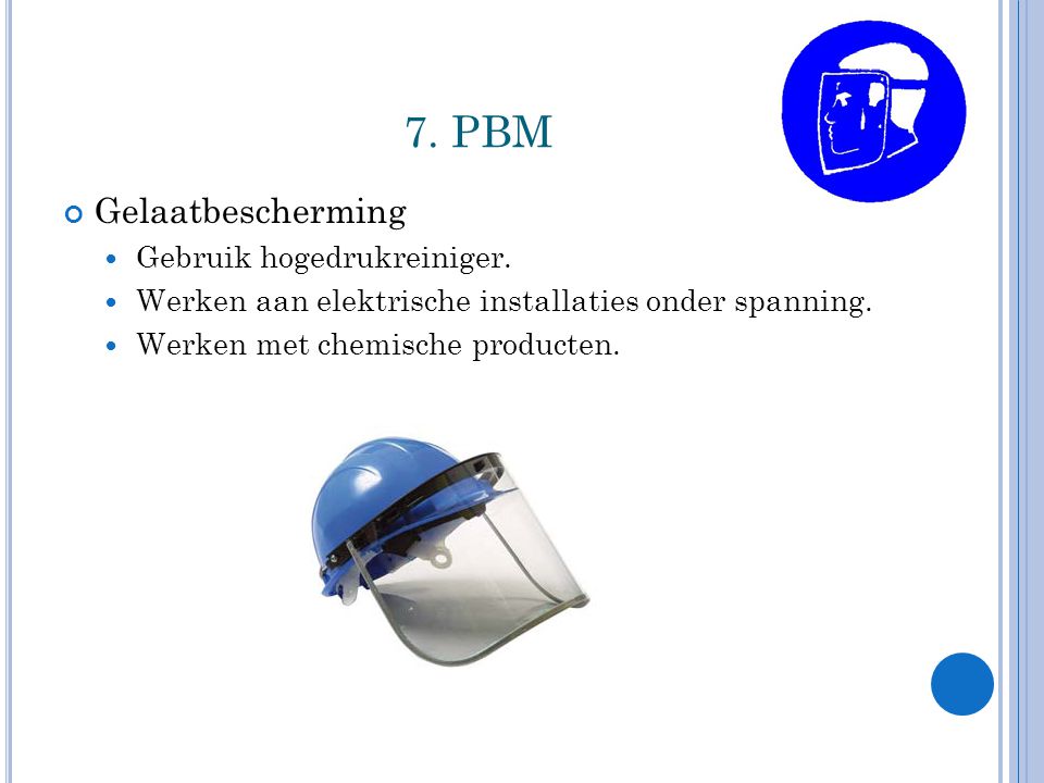 7. PBM Gelaatbescherming Gebruik hogedrukreiniger.