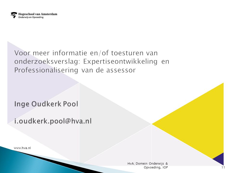 Voor meer informatie en/of toesturen van onderzoeksverslag: Expertiseontwikkeling en Professionalisering van de assessor Inge Oudkerk Pool