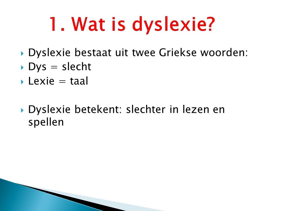 1. Wat is dyslexie Dyslexie bestaat uit twee Griekse woorden: