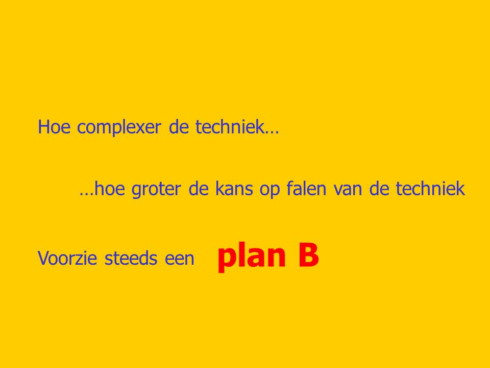 plan B Hoe complexer de techniek…